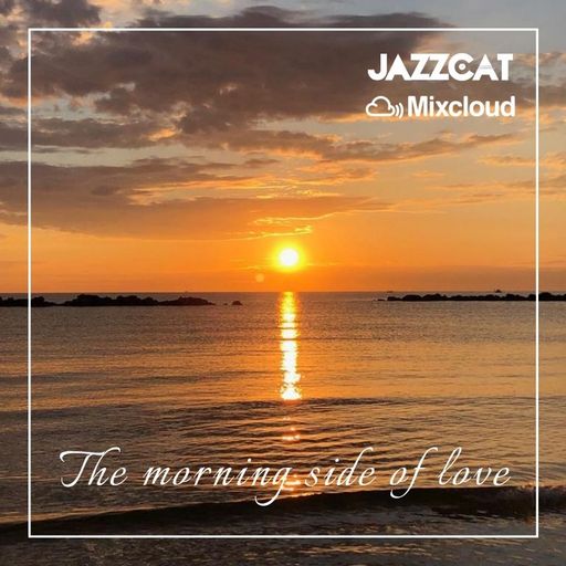 The morning side of love