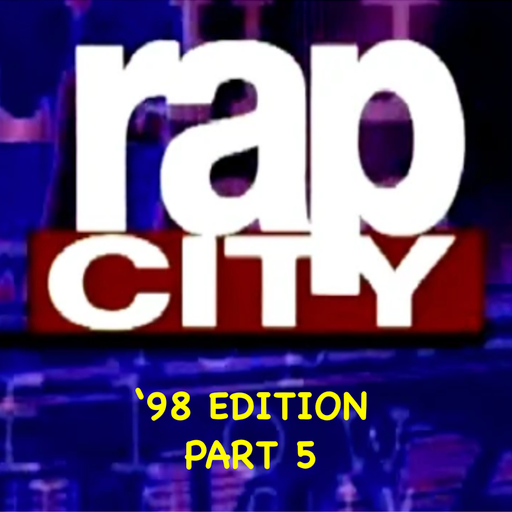 The Rap City Report - '98 Edition: Pt 5