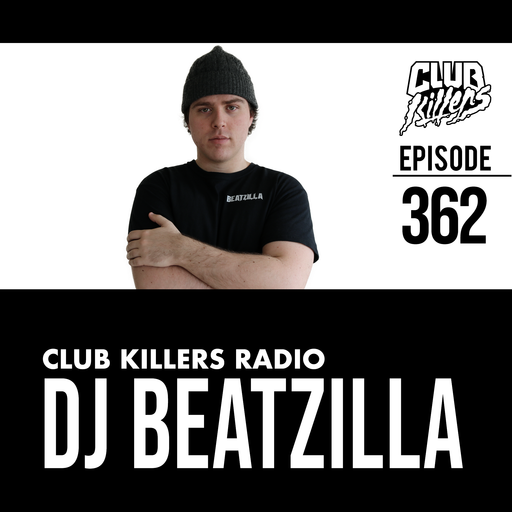 Club Killers Radio #362 - DJ BEATZILLA