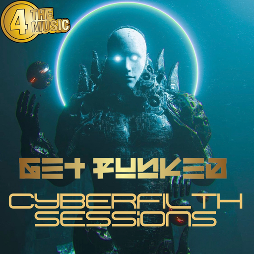 Get Funked - 4 The Music Exclusive - CyberFilth Sessions Vol 8
