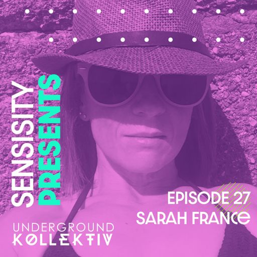 Sensisity Radio - SENSISITY PRESENTS: Episode 27 / Sarah France (UDGK: 11/01/2023)