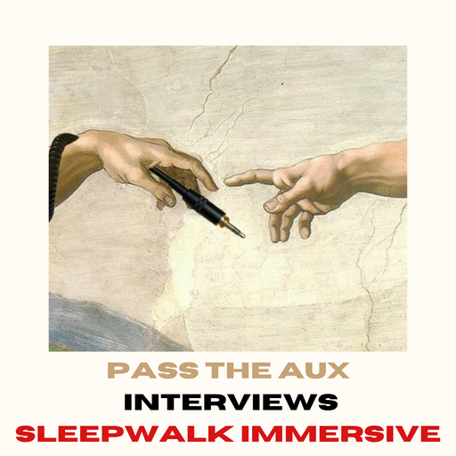 Pass the Aux (feat. Sleepwalk Immersive) // 13/03/25
