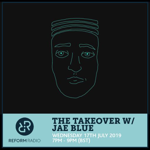 The Takeover w/ Jae Blue 17th July 2019