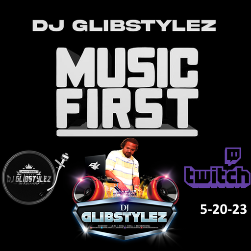 DJ GlibStylez - MUSIC FIRST! (Twitch Livestream) 5-20-23