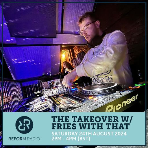 The Takeover w/ Fries With That 24th August 2024