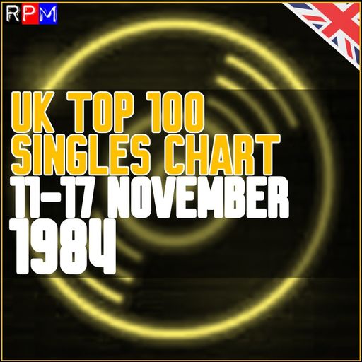 UK TOP 100  : 11 - 17 NOVEMBER 1984