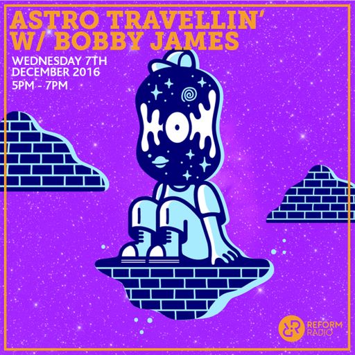 Astro Travellin' w/ Bobby James 7th December 2016
