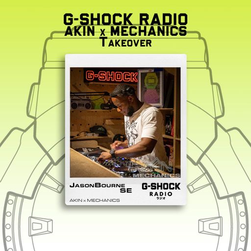 G-SHOCK Radio - AKIN X Mechanics Takeover - Jason Bourne  - 20/07