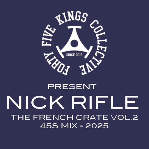 The Forty Five Kings Collective Present Nick Rifle - The French Crate Vol.2 45s Mix 2025!!!