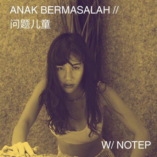 ANAK BERMASALAH // 问题儿童 w Special Guest NOTEP! 03.07.2025
