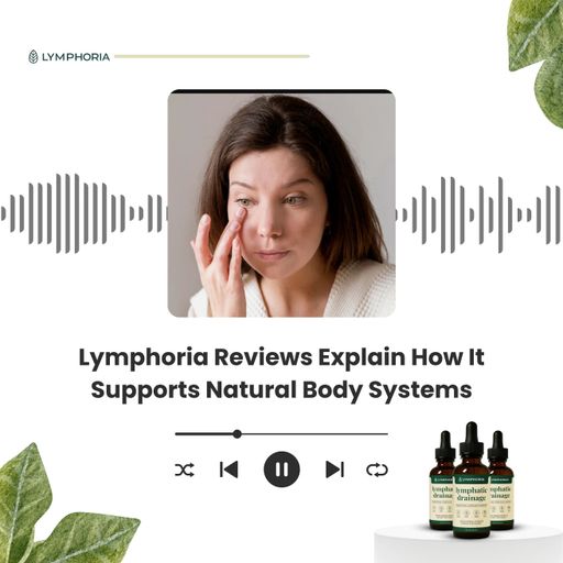 Lymphoria Reviews Explain How It Supports Natural Body Systems