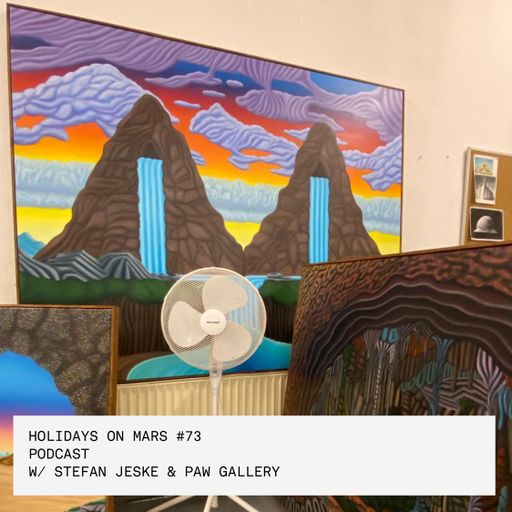 Holidays on Mars #73 - Stefan Jeske & PAW Gallery