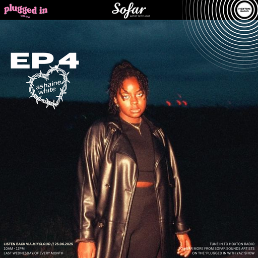 EP.4: Ashaine White: 'Plugged in with Yaz' X 'Sofar Sounds Artists Spotlight' // 25.06.2025