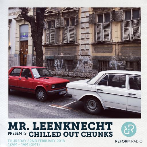 Mr. Leenknecht presents Chilled Out Chunks 22nd February 2018