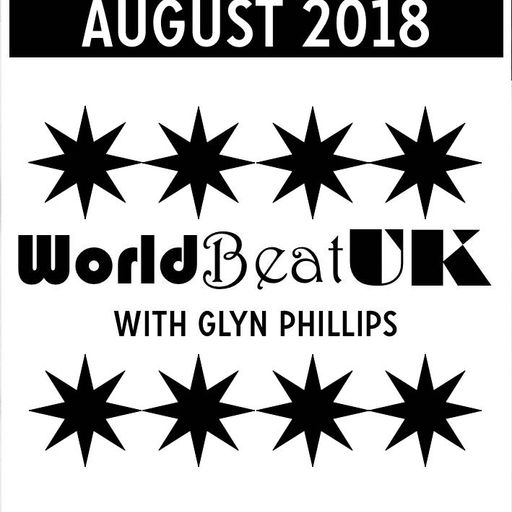 WorldBeatUK with Glyn Phillips - August 2018 (06/08/2018)