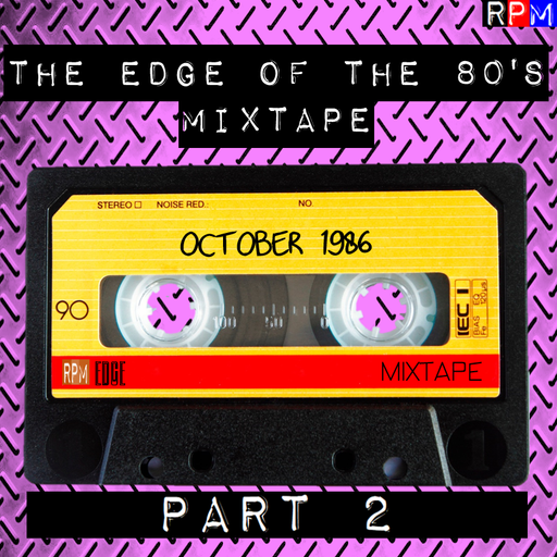 THE EDGE OF THE 80'S MIXTAPE : OCTOBER 1986 : 2 *SELECT EARLY ACCESS*