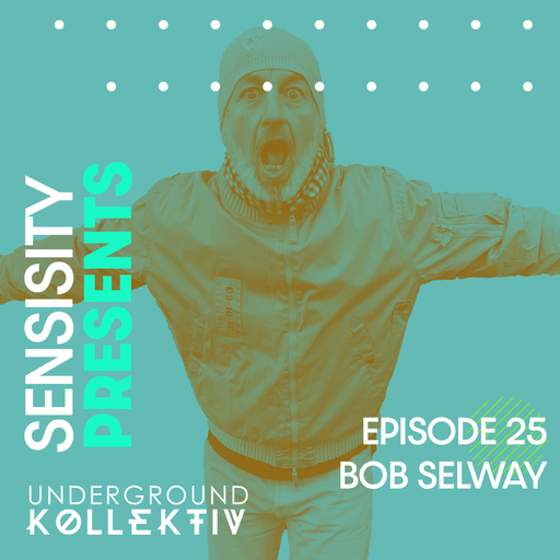 Sensisity Radio - SENSISITY PRESENTS: Episode 25 / Bob Selway (UDGK: 14/12/2022)