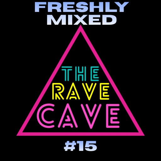 Freshly Mixed! The Rave Cave Sessions #15