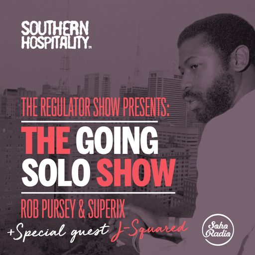 The Regulator Show - 'Going Solo show' - Rob Pursey & Superix + special guest J-Squared