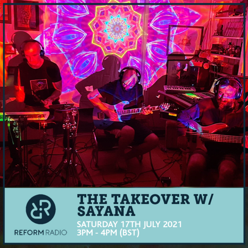The Takeover w/ Sayana 17th July 2021
