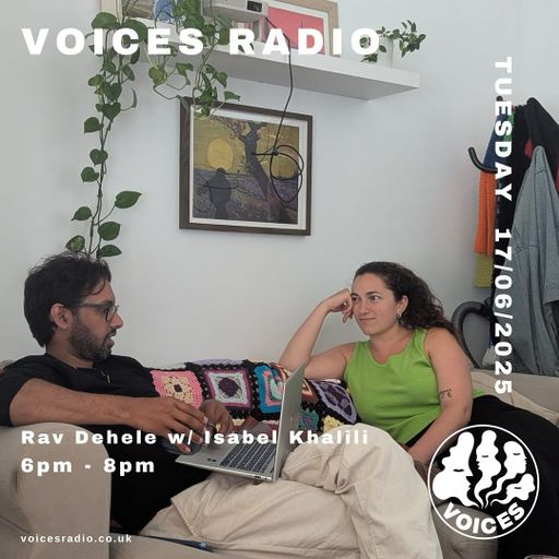 Rav Dehele w/ Isabel Khalili - 17/06/25 - Voices Radio