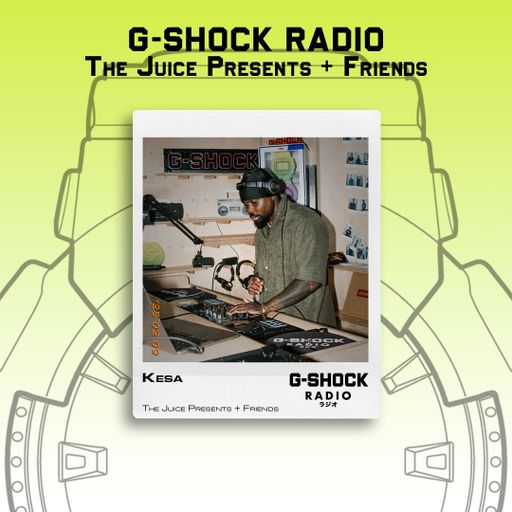G-SHOCK Radio - The Juice Presents + Friends - Kesa - 09/02