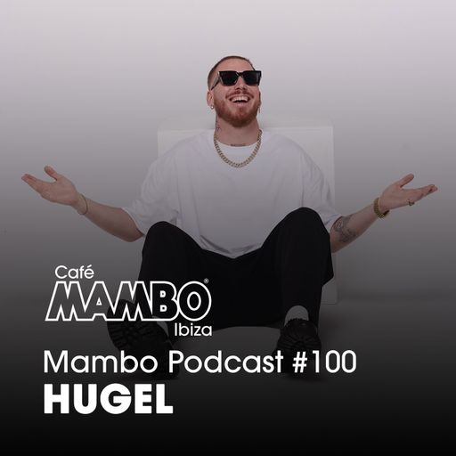 Cafe Mambo Ibiza – Mambo Radio #100 (ft. HUGEL Guest Mix)