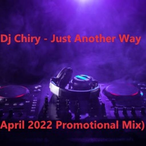 Dj Chiry - Just Another Way (April 2022 Promotional Mix)