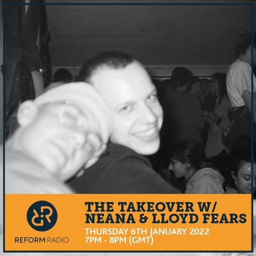 The Takeover w/ Neana & Lloyd Fears 6th January 2022