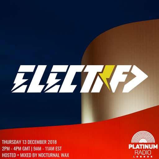 The Electrified Broadcast 062 with Nocturnal Wax (Thursday 13 December 2018 @ 2PM)