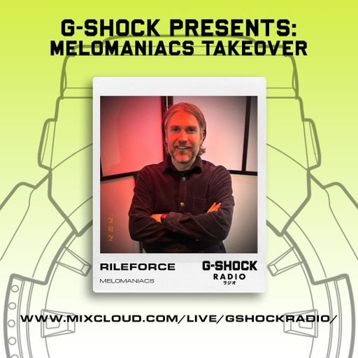 G-Shock Radio - Mel0maniacs Takeover - Rileforce - 24/02