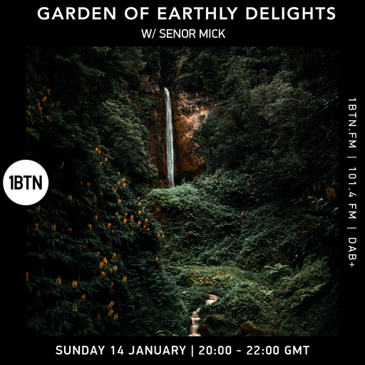 Garden Of Earthly Delights w/ Senor Mick - 14.01.24