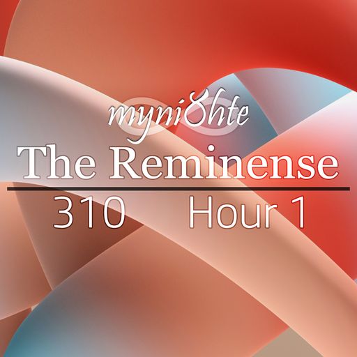 The Reminense 310 - Hour 1