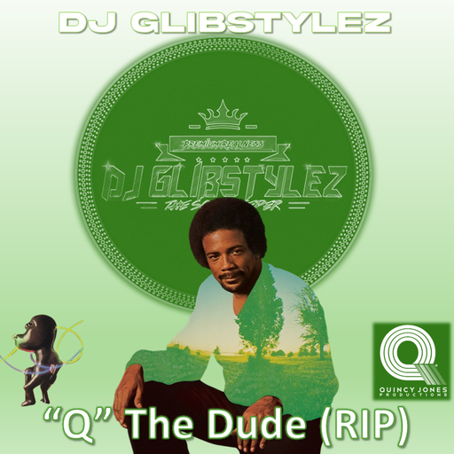 DJ GlibStylez - "Q" The Dude (RIP Quincy Jones)