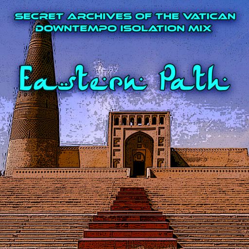 Eastern Path - Secret Archives of the Vatican downtempo isolation mix