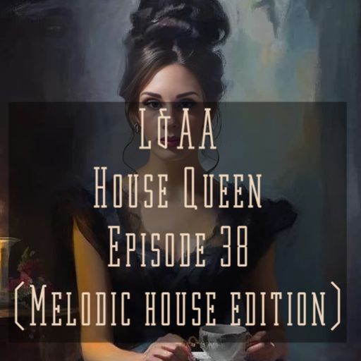 House Queen - Episode 38 (melodic house edition)