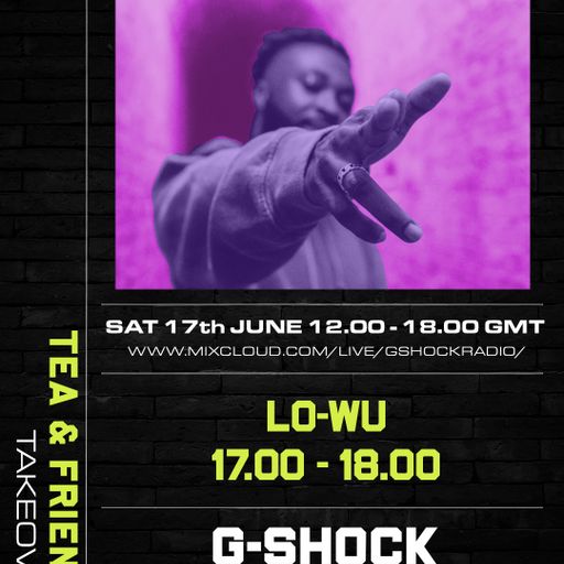 GShock Radio - Tea & Friends Takeover - 17/06 - Lo-Wu