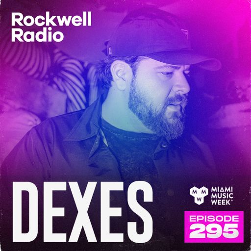 ROCKWELL RADIO - DEXES - MIAMI MUSIC WEEK 2024 (EP. 295)