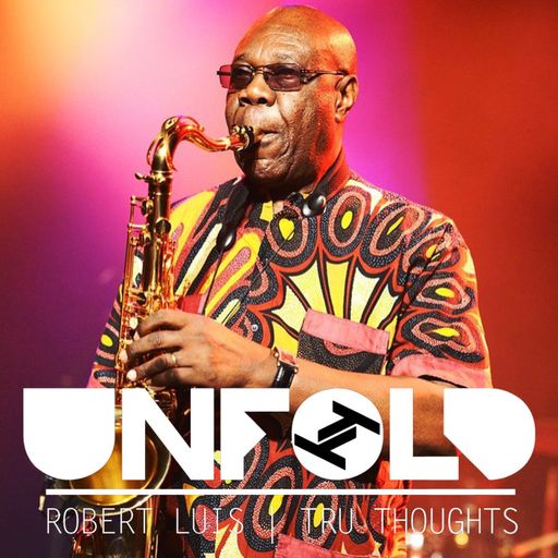 Tru Thoughts Presents Unfold w/ Robert Luis ft. Manu Dibango, Moonchild, Little Dragon - 05.04.2020