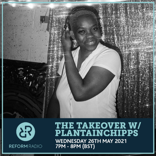 The Takeover w/ Plantainchipps 26th May 2021