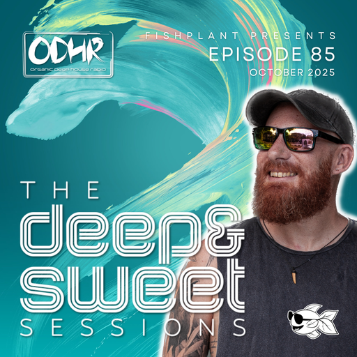 The Deep & Sweet Sessions with Fishplant: Ep.85 October 2025 (ODH Radio)