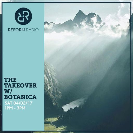 The Takeover w/ Botanica 4th February 2017
