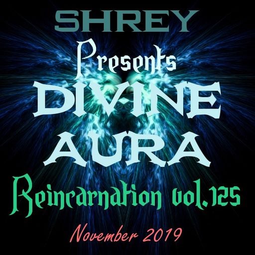 Shrey Pres. Divine Aura - Reincarnation Vol.125