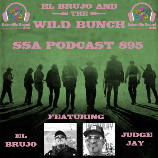 Scientific Sound Asia Podcast 895 is El Brujo and the Wild Bunch 22 with guest Judge Jay.
