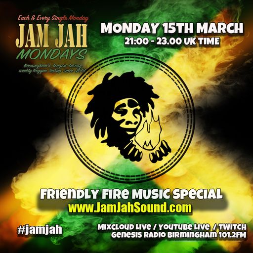 Jam Jah Mondays - 15th March 2021 -Friendly Fire Music special