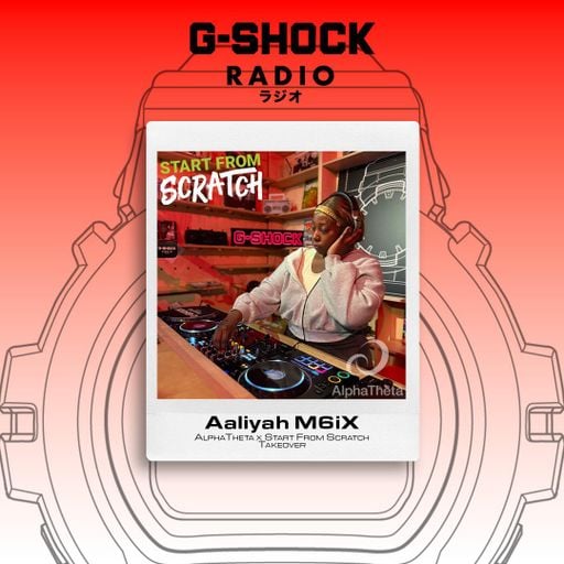 G-SHOCK Radio Presents... AlphaTheta X Start From Scratch - Aaliyah M6iX - 30/04