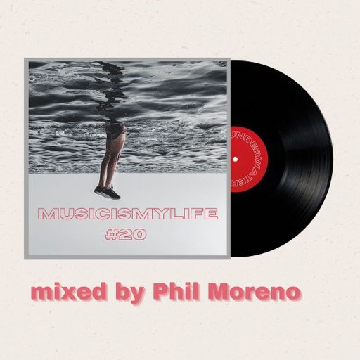 Musicismylife #20 mixed by PHIL MORENO