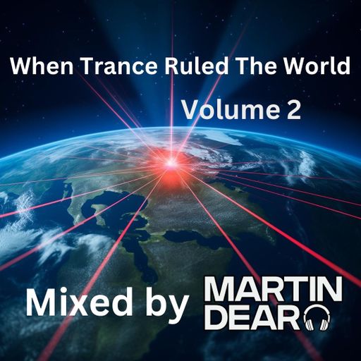 When Trance Ruled The World (Volume 2) Mixed By Martin Dear