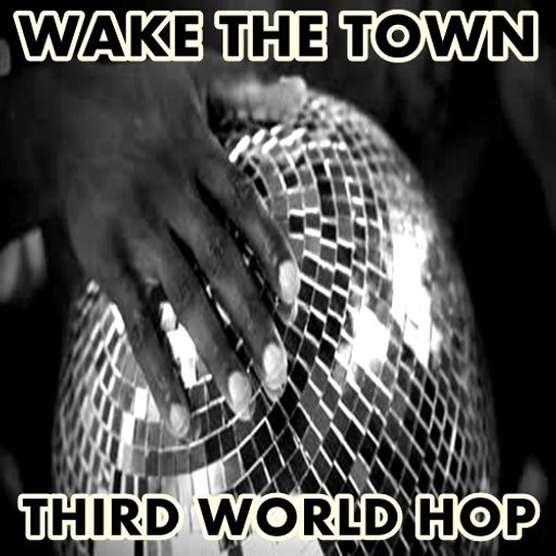 Wake The Town - Third World Hop
