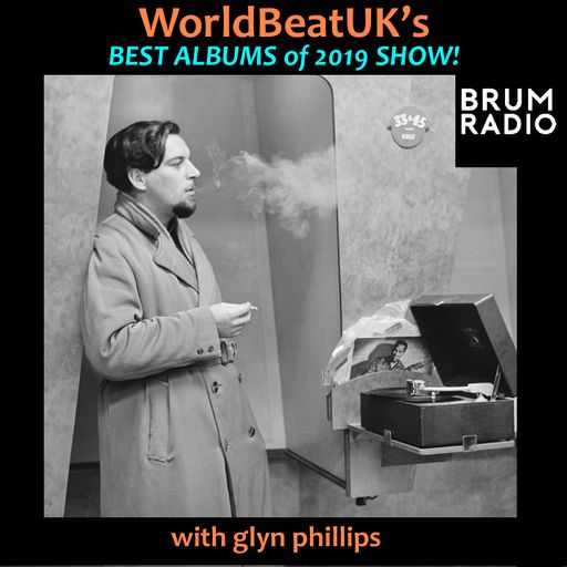 WorldBeatUK with Glyn Phillips - Best Albums of 2019 (16/12/2019)